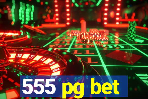 555 pg bet